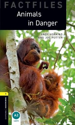 Oxford Bookworms Library Factfiles: Level 1: Animals in Danger - Andy Hopkins, Joc Potter