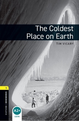 Oxford Bookworms Library: Level 1: The Coldest Place on Earth - Tim Vicary
