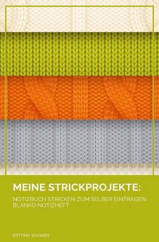 Meine Strickprojekte: Notizbuch Stricken zum selber Eintragen blanko Notizheft