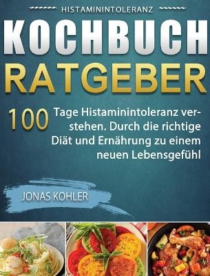 Histaminintoleranz Kochbuch/Ratgeber - Jonas Kohler
