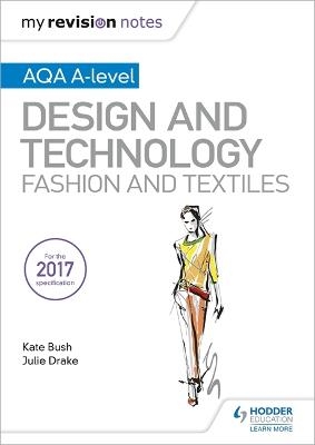 My Revision Notes: AQA A-Level Design and Technology: Fashion and Textiles - Kate Bush, Julie Drake