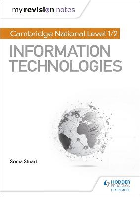 My Revision Notes: Cambridge National Level 1/2 Certificate in Information Technologies - Sonia Stuart