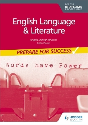 English Language and Literature for the IB Diploma: Prepare for Success - Angela Stancar Johnson, Colin Pierce