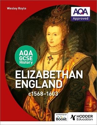 AQA GCSE History: Elizabethan England, c1568-1603 - Wesley Royle