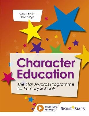 Character Education: The Star Awards Programme for Primary Schools - Geoff Smith, Shona Pye