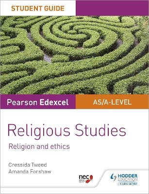 Pearson Edexcel Religious Studies A level/AS Student Guide: Religion and Ethics - Cressida Tweed, Amanda Forshaw