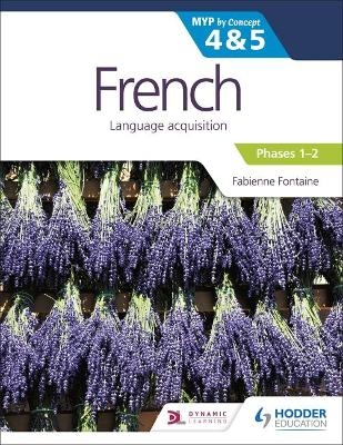 French for the IB MYP 4&5 (Emergent/Phases 1-2): by Concept - Fabienne Fontaine