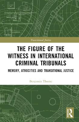 The Figure of the Witness in International Criminal Tribunals