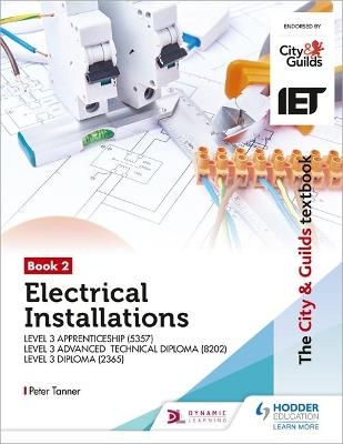 The City & Guilds Textbook:Book 2 Electrical Installations for the Level 3 Apprenticeship (5357), Level 3 Advanced Technical Diploma (8202) & Level 3 Diploma (2365) - Peter Tanner