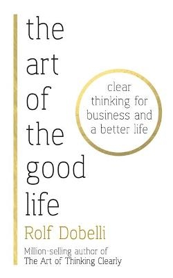 The Art of the Good Life - Rolf Dobelli