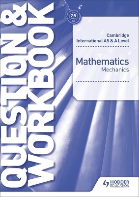 Cambridge International AS & A Level Mathematics Mechanics Question & Workbook - Jean-Paul Muscat