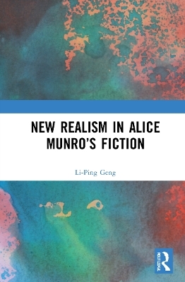 New Realism in Alice Munro&rsquo;s Fiction - Li-Ping Geng