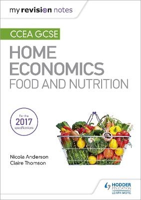 My Revision Notes: CCEA GCSE Home Economics: Food and Nutrition - Nicola Anderson, Claire Thomson