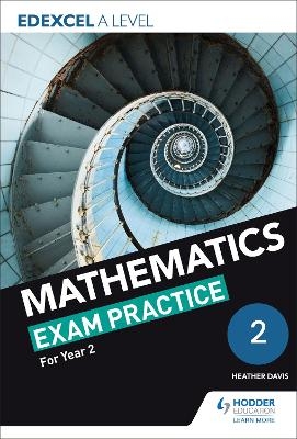 Edexcel A Level (Year 2) Mathematics Exam Practice - Jan Dangerfield, Rose Jewell, Sue Pope, Nick Geere