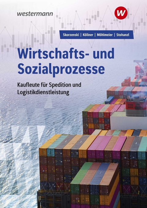 Wirtschafts- und Sozialprozesse f&uuml;r Kaufleute f&uuml;r Spedition und Logistikdienstleistung - Friedmund Skorzenski, Dagmar K&ouml;llner, Heinz M&ouml;hlmeier, Heike Stohanzl
