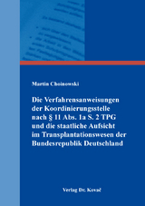 Die Verfahrensanweisungen der Koordinierungsstelle nach &sect; 11 Abs. 1a S. 2 TPG und die staatliche Aufsicht im Transplantationswesen der Bundesrepublik Deutschland - Martin Choinowski