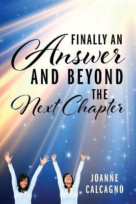 Finally an Answer and Beyond the Next Chapter - Joanne Calcagno