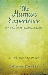 Human Experience Is The Dance Of Heaven And Earth -  Dhyana Stanley