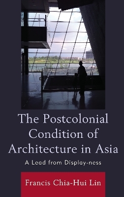 The Postcolonial Condition of Architecture in Asia - Francis Chia-Hui Lin