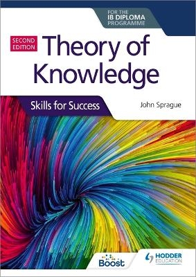 Theory of Knowledge for the IB Diploma: Skills for Success Second Edition - John Sprague