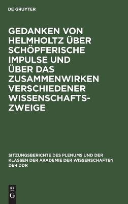 Gedanken von Helmholtz über schöpferische Impulse und über das Zusammenwirken verschiedener Wissenschaftszweige