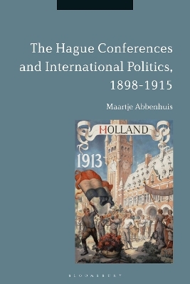 The Hague Conferences and International Politics, 1898-1915 - Maartje Abbenhuis