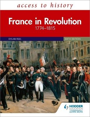 Access to History: France in Revolution 1774&ndash;1815 Sixth Edition - Dylan Rees, Duncan Townson