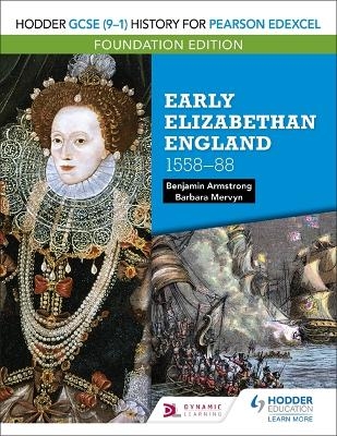 Hodder GCSE (9&ndash;1) History for Pearson Edexcel Foundation Edition: Early Elizabethan England 1558&ndash;88 - Benjamin Armstrong