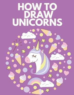 How to Draw Unicorns - Francesco Smith