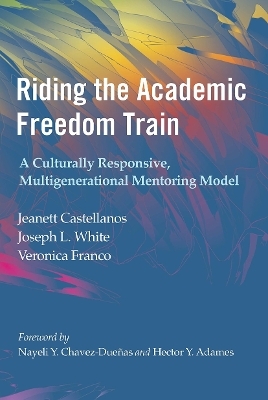 Riding the Academic Freedom Train - Jeanett Castellanos, Joseph L. White, Veronica Franco