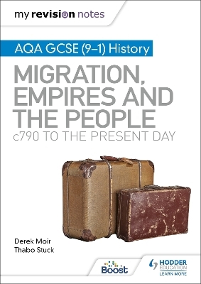 My Revision Notes: AQA GCSE (9&ndash;1) History: Migration, empires and the people: c790 to the present day - Derek Moir, Thabo Stuck