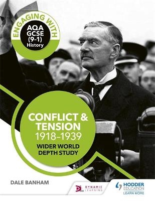 Engaging with AQA GCSE (9&ndash;1) History: Conflict and tension, 1918&ndash;1939 Wider world depth study - Dale Banham, Matthew Fearns-Davies