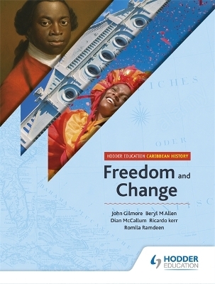 Hodder Education Caribbean History: Freedom and Change - John T Gilmore, Beryl Allen, Dian McCallum, Romila Ramdeen, Ricardo Kerr