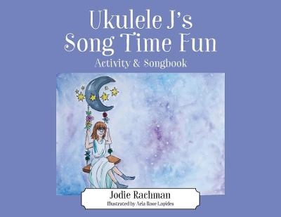 Ukulele J's Song Time Fun - Jodie Rachman