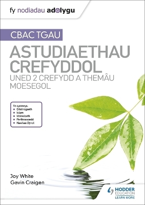 Fy Nodiadau Adolygu: CBAC TGAU Astudiaethau Crefyddol Uned 2 Crefydd a Them&acirc;u Moesegol - Joy White, Gavin Craigen