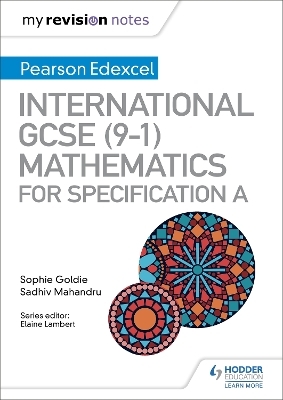 My Revision Notes: International GCSE (9-1) Mathematics for Pearson Edexcel Specification A - Sophie Goldie, Sadhiv Mahandru