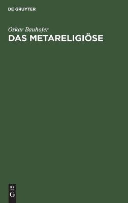 Das Metareligi&ouml;se - Oskar Bauhofer