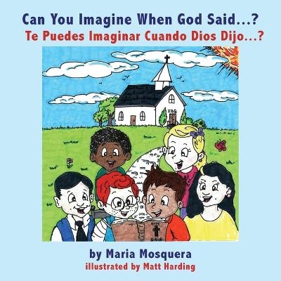 Can You Imagine When God Said . . . ? &iquest;Te Puedes Imaginar Cuando Dios Dijo . . . ? - Maria Mosquera