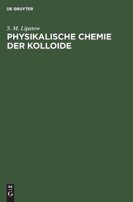 Physikalische Chemie der Kolloide - S. M. Lipatow