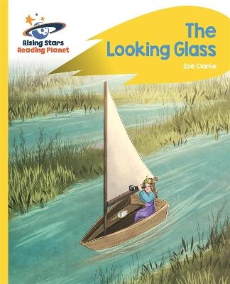 Reading Planet - The Looking Glass - Yellow: Rocket Phonics - Zoe Clarke