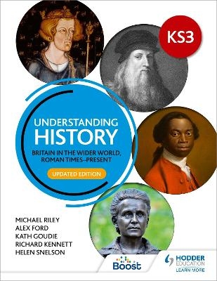 Understanding History: Key Stage 3: Britain in the wider world, Roman times&ndash;present: Updated Edition - Michael Riley, Alex Ford, Kath Goudie, Richard Kennett, Helen Snelson
