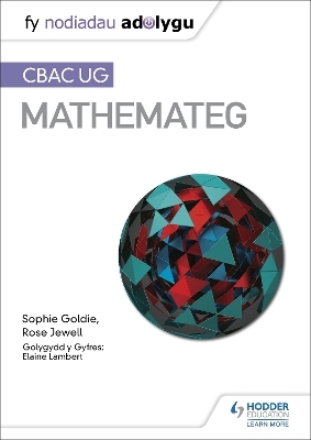 Fy Nodiadau Adolygu: CBAC UG Mathemateg (My Revision Notes: WJEC AS Mathematics Welsh-language edition) - Sophie Goldie, Rose Jewell