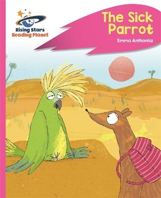 Reading Planet - The Sick Parrot - Pink C: Rocket Phonics - Emma Anthonisz