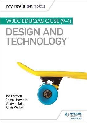 My Revision Notes: WJEC Eduqas GCSE (9-1) Design and Technology - Ian Fawcett, Jacqui Howells, Andy Knight, Chris Walker