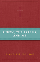 Auden, The Psalms, and Me - J. Chester Johnson