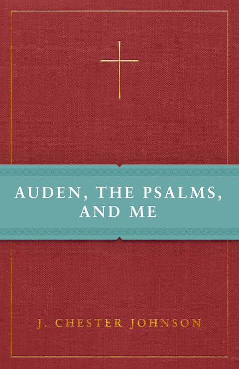 Auden, The Psalms, and Me - J. Chester Johnson