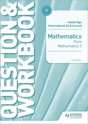 Cambridge International AS & A Level Mathematics Pure Mathematics 3 Question & Workbook - Greg Port