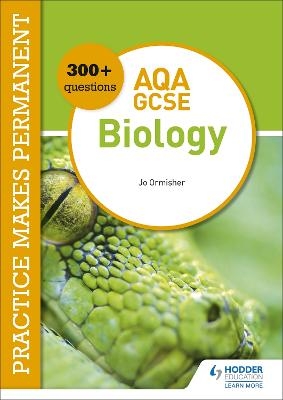 Practice makes permanent: 300+ questions for AQA GCSE Biology - Jo Ormisher