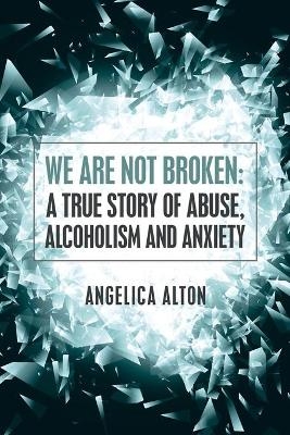 We Are Not Broken - Angelica Alton