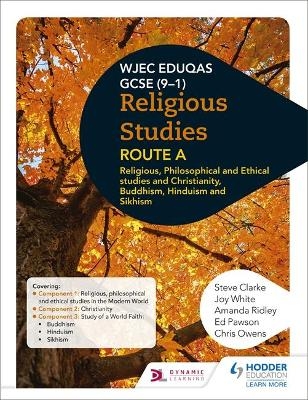 Eduqas GCSE (9-1) Religious Studies Route A: Religious, Philosophical and Ethical studies and Christianity, Buddhism, Hinduism and Sikhism - Steve Clarke, Joy White, Amanda Ridley, Ed Pawson, Chris Owens